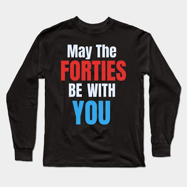 Funny May The Forties Be With You 40th Birthday Long Sleeve T-Shirt by rhazi mode plagget